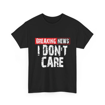 Breaking News I Don't Care T-Shirt