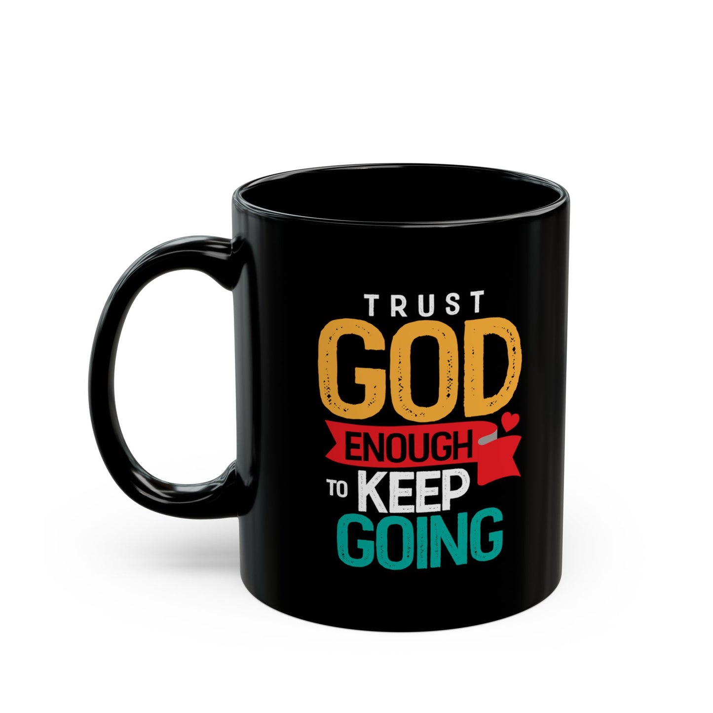 Trust God Enough to Keep Going Mug | Inspirational Christian Scripture Coffee Mug