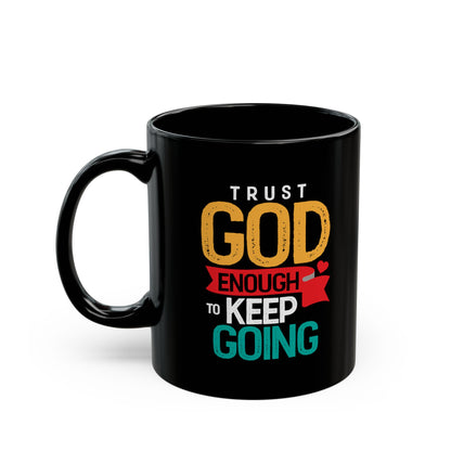 Trust God Enough to Keep Going Mug | Inspirational Christian Scripture Coffee Mug