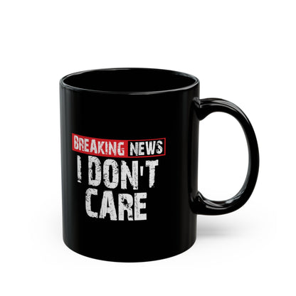 Breaking News I Do not Care Mug | Black Ceramic Coffee Cup