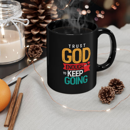 Trust God Enough to Keep Going Mug | Inspirational Christian Scripture Coffee Mug
