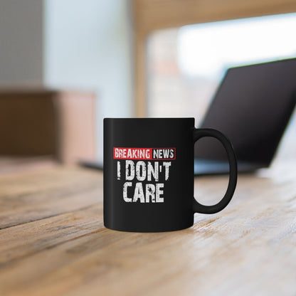Breaking News I Do not Care Mug | Black Ceramic Coffee Cup