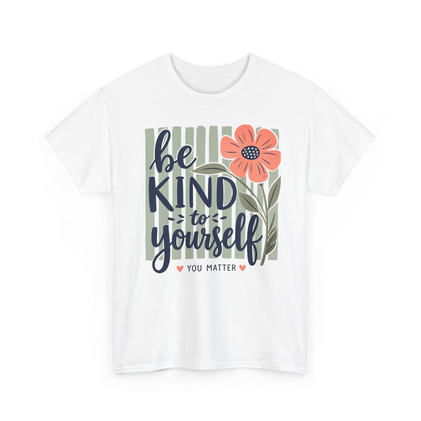 Be Kind To Yourself T-Shirt — Floral You Matter Self-Care Tee