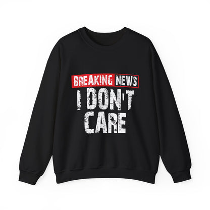 Breaking News I Don't Care Sweatshirt | Funny Statement Crewneck