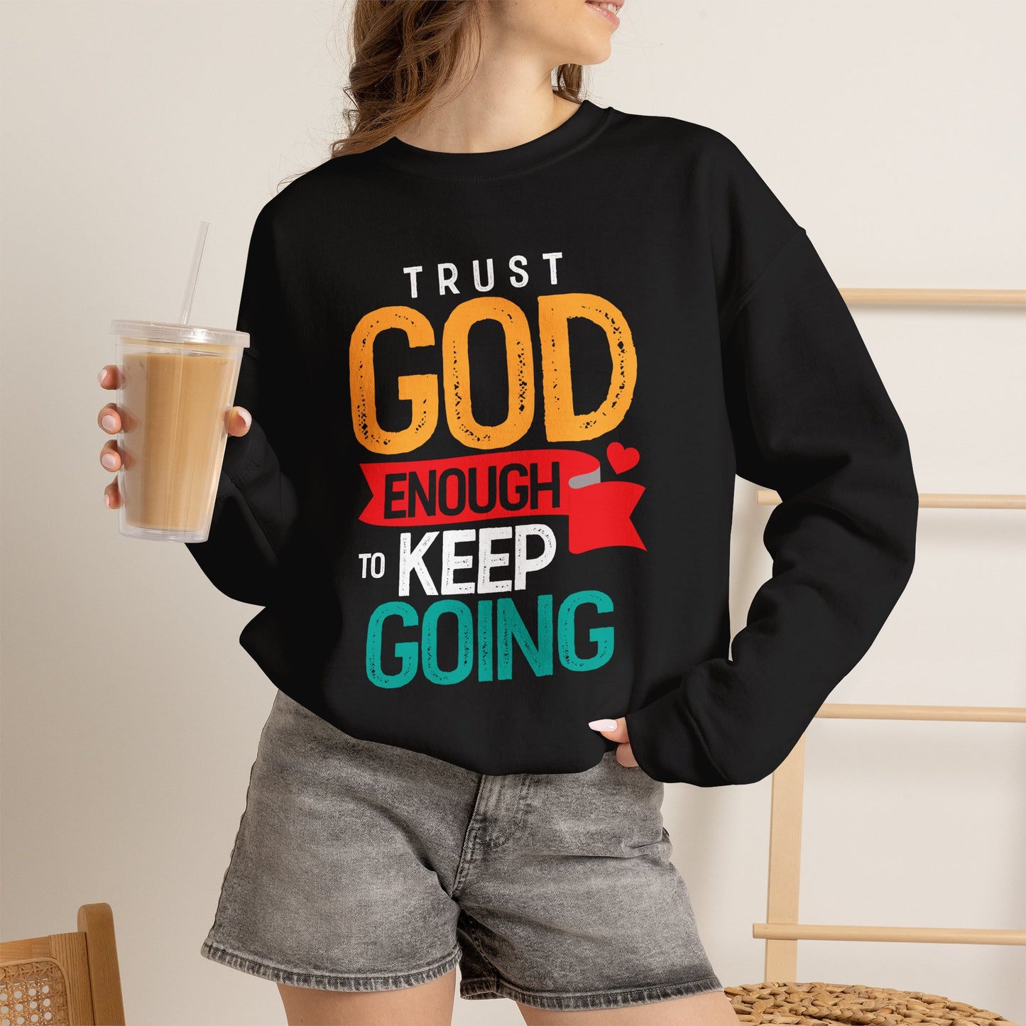 Trust God Enough to Keep Going Sweatshirt | Faith Inspirational Crewneck