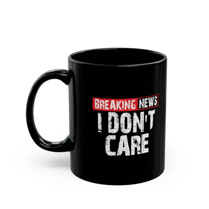 Breaking News I Do not Care Mug | Black Ceramic Coffee Cup