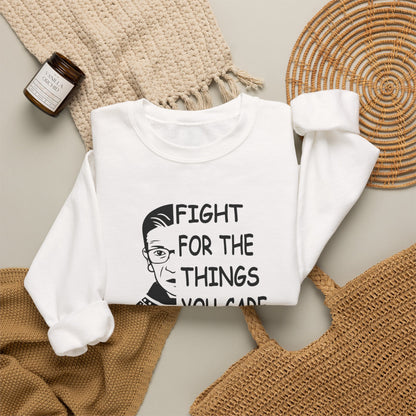 Fight for the Things You Care About Sweatshirt | Ruth Bader Ginsburg Illustration