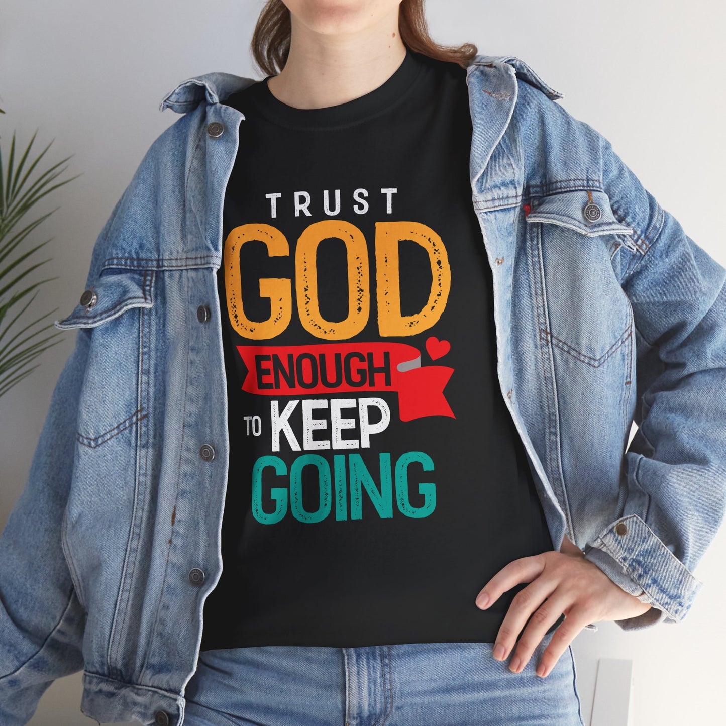 Trust God Enough to Keep Going T-Shirt | Inspirational Christian Faith Tee