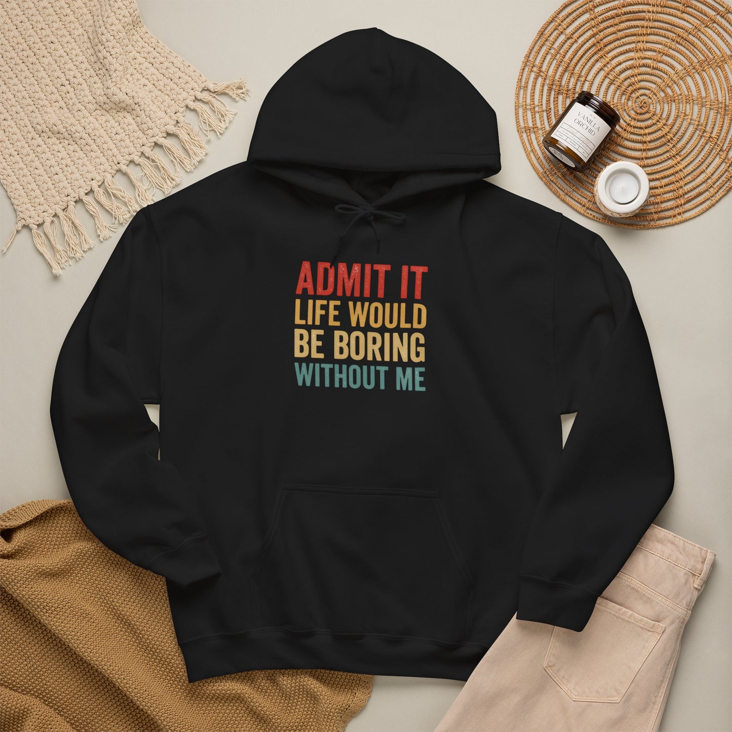 Admit It Life Would Be Boring Without Me Hoodie | Funny Quote Sweatshirt