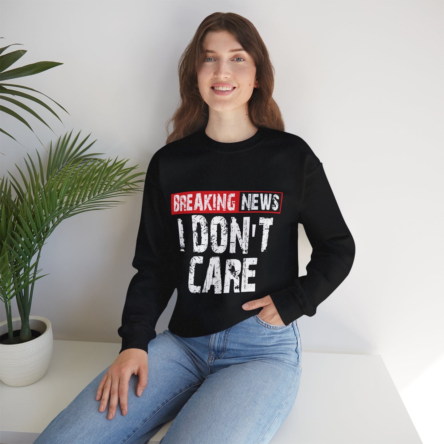 Breaking News I Don't Care Sweatshirt | Funny Statement Crewneck