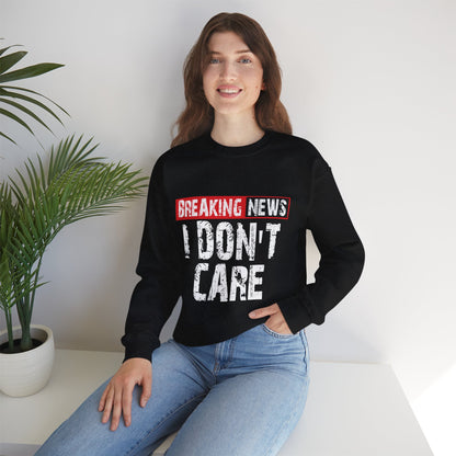 Breaking News I Don't Care Sweatshirt | Funny Statement Crewneck