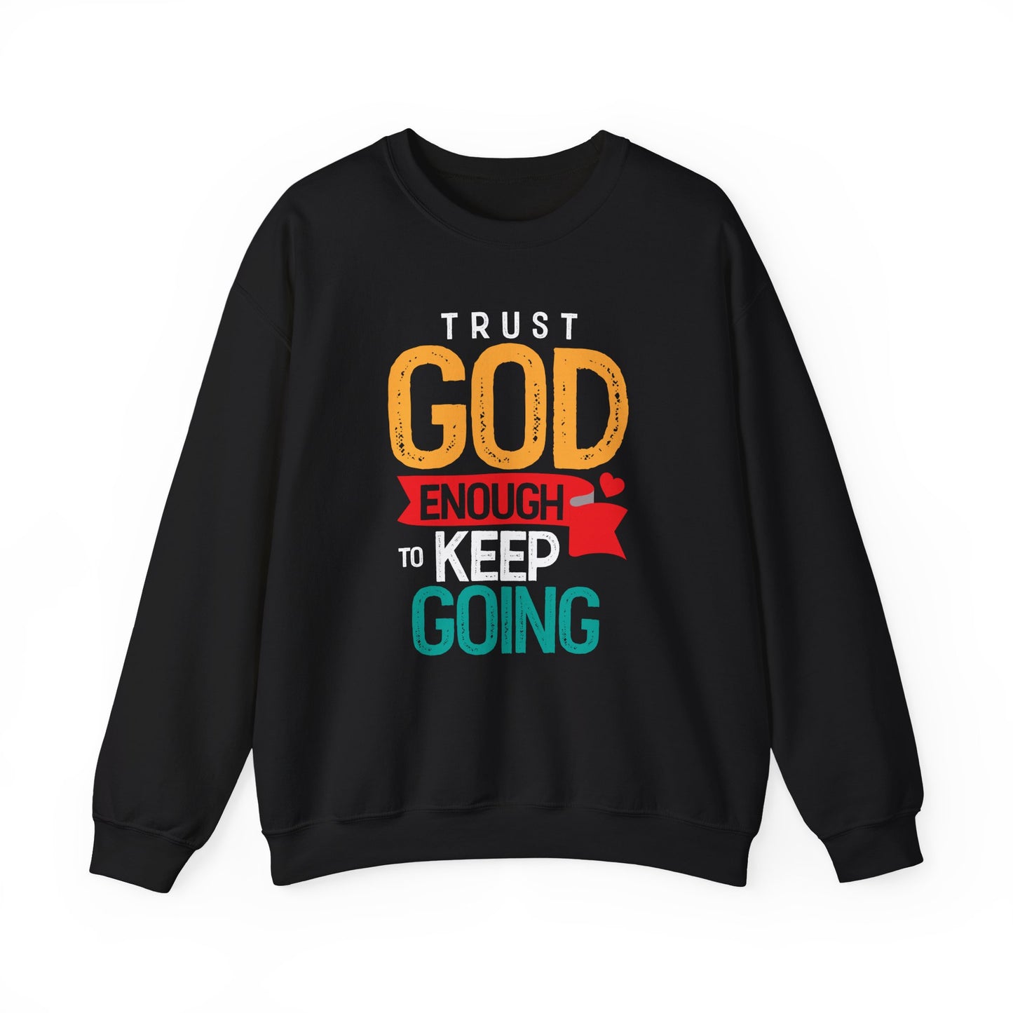 Trust God Enough to Keep Going Sweatshirt | Faith Inspirational Crewneck