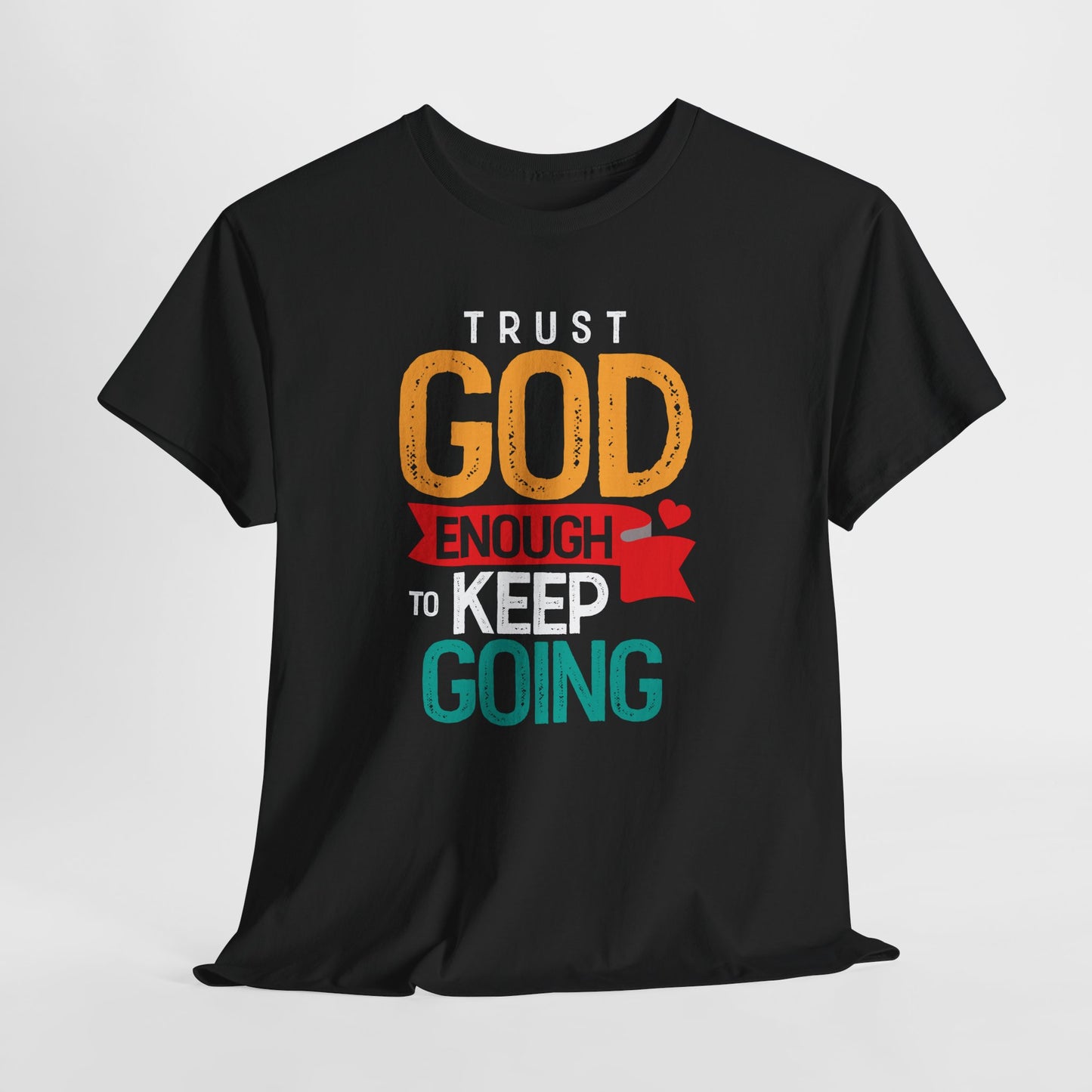 Trust God Enough to Keep Going T-Shirt | Inspirational Christian Faith Tee
