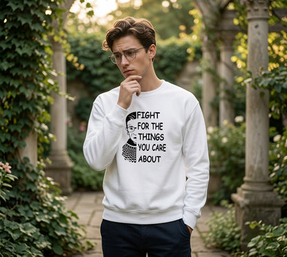 Fight for the Things You Care About Sweatshirt | Ruth Bader Ginsburg Illustration