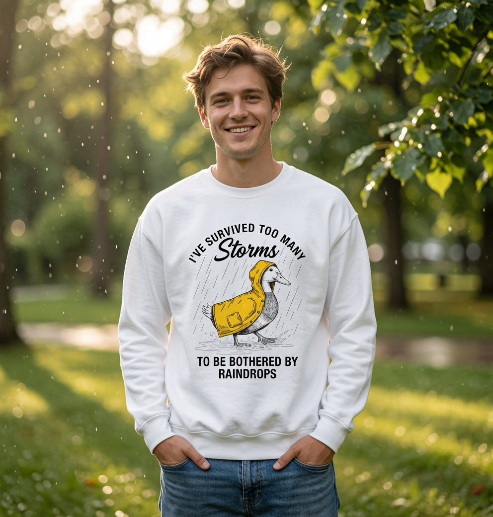 I have Survived Too Many Storms to Be Bothered by Raindrops sweatshirt
