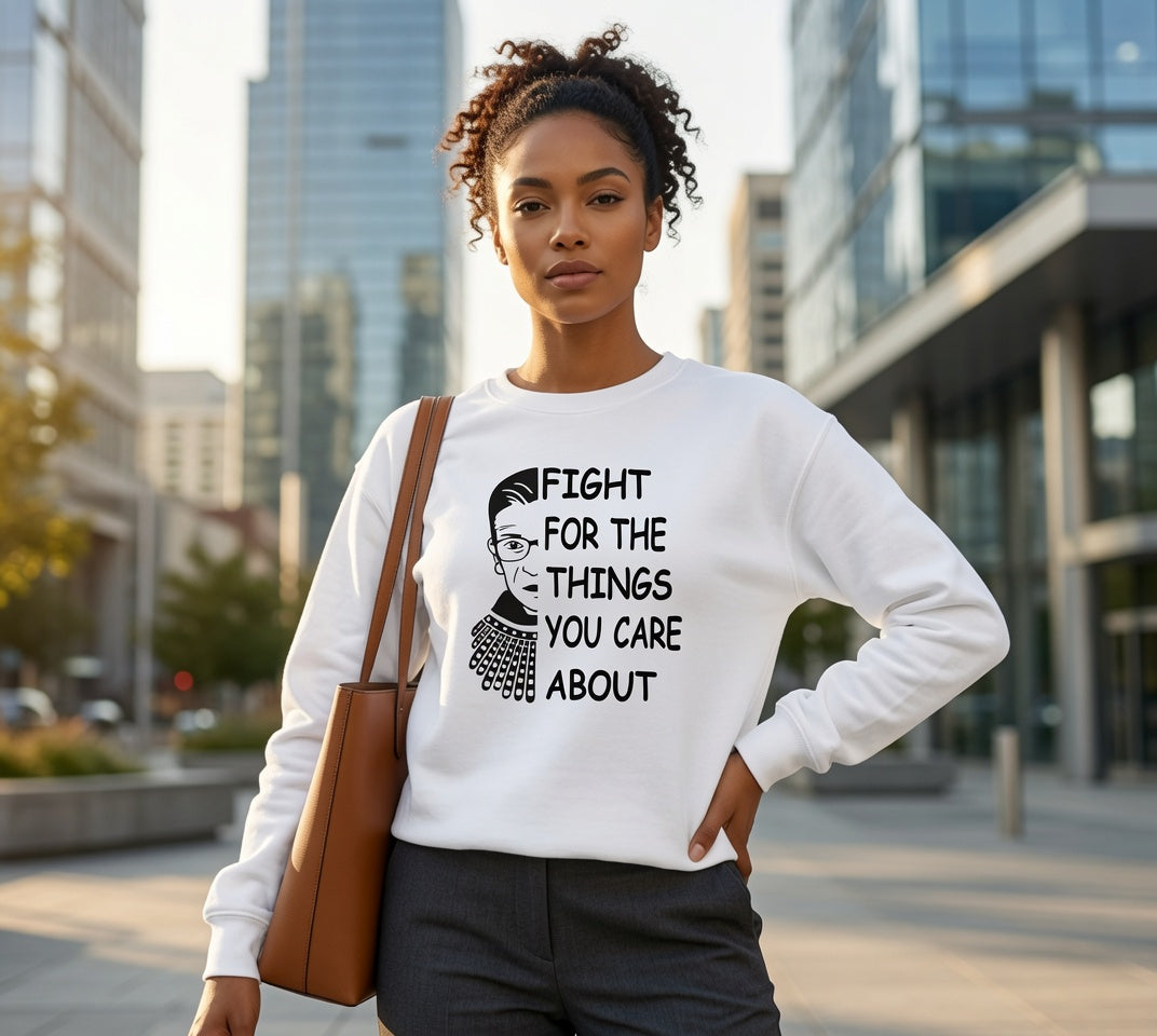 Fight for the Things You Care About Sweatshirt | Ruth Bader Ginsburg Illustration
